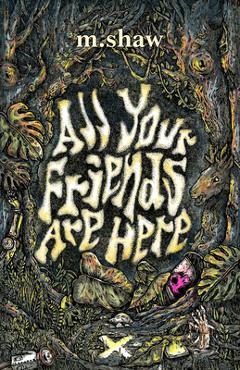 All Your Friends are Here - M. Shaw