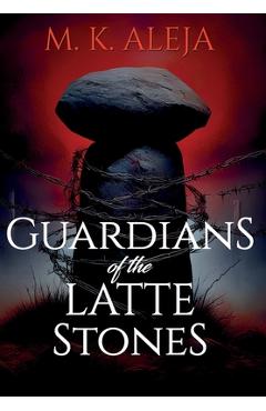 Guardians of the Latte Stones - M. K. Aleja