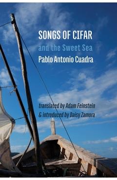 Songs of Cifar and the Sweet Sea - Pablo Antonio Cuadra