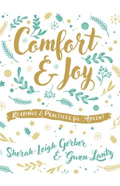 Comfort and Joy: Readings and Practices for Advent - Sherah-leigh Gerber