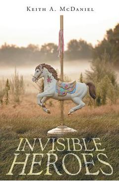 Invisible Heroes - Keith A. Mcdaniel