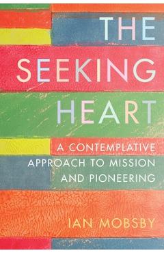 The Seeking Heart: A Contemplative Approach to Mission and Pioneering -