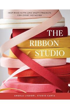 The Ribbon Studio: Inspiring Gifts and Craft Projects for Every Occasion -