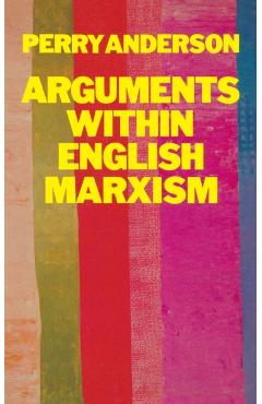 Arguments Within English Marxism - Perry Anderson
