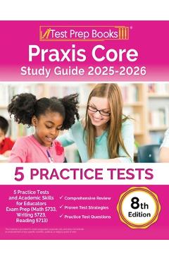 Praxis Core Study Guide 2025-2026: 5 Practice Tests and Academic Skills for Educators Exam Prep (Math 5733, Writing 5723, Reading 5713) [8th Edition] - Lydia Morrison