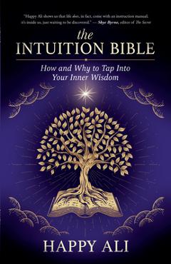 The Intuition Bible: How and Why to Tap Into Your Inner Wisdom - Happy Ali