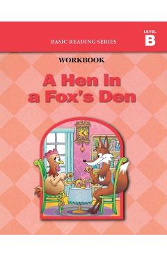 A Hen in a Fox's Den (Level B Workbook), Basic Reading Series: Classic Phonics Program for Beginning Readers, ages 5-8, illus., 96 pages - Donald Rasmussen