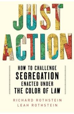 Just Action: How to Challenge Segregation Enacted Under the Color of Law - Leah Rothstein