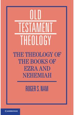 The Theology of the Books of Ezra and Nehemiah - Roger S. Nam