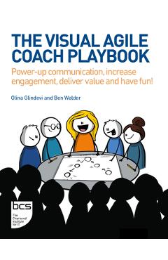 The Visual Agile Coach Playbook: Power-up communication, increase engagement, deliver value and have fun! - Olina Glindevi
