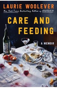 Care and Feeding: A Memoir - Laurie Woolever