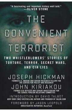The Convenient Terrorist: Two Whistleblowers' Stories of Torture, Terror, Secret Wars, and CIA Lies - John Kiriakou
