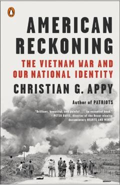 American Reckoning: The Vietnam War and Our National Identity - Christian G. Appy