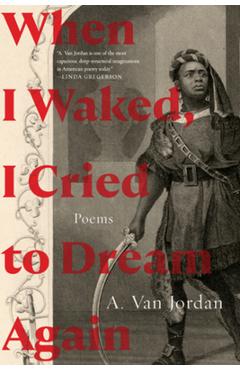 When I Waked, I Cried to Dream Again: Poems - A. Van Jordan