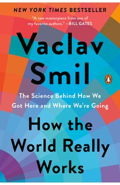 How the World Really Works: The Science Behind How We Got Here and Where We\'re Going - Vaclav Smil