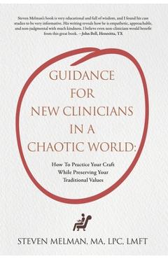Guidance For New Clinicians In A Chaotic World: How To Practice Your Craft While Preserving Your Traditional Values - Steven Melman