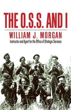 The O.S.S. and I - William J. Morgan