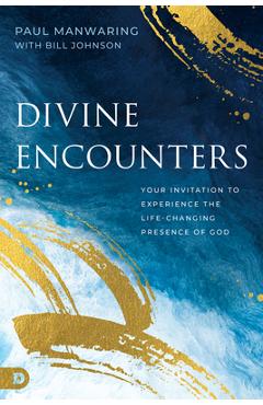 Divine Encounters: Your Invitation to Experience the Life-Changing Presence of God - Paul Manwaring