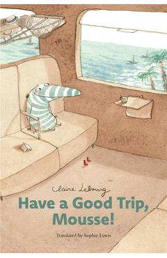 Have a Good Trip, Mousse! - Claire Lebourg