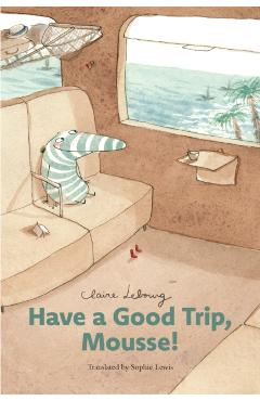 Have a Good Trip, Mousse! - Claire Lebourg