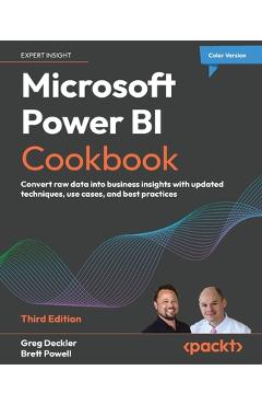Microsoft Power BI Cookbook - Third Edition: Convert raw data into business insights with updated techniques, use cases, and best practices - Greg Deckler