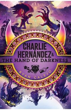 Charlie Hernández & the Hand of Darkness - Ryan Calejo
