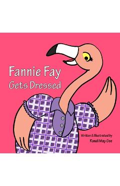Fannie Fay Gets Dressed - Randi May Gee