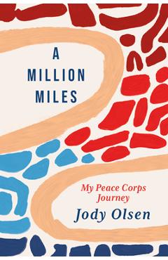 A Million Miles: My Peace Corps Journey - Jody Olsen