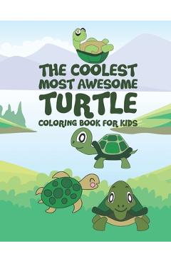 The Coolest Most Awesome Turtle Coloring Book For Kids: 25 Fun Designs For Boys And Girls - Perfect For Young Children Preschool Elementary Toddlers - Giggles And Kicks