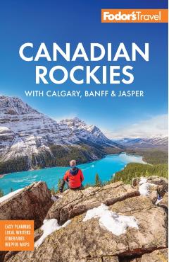 Fodor's Canadian Rockies: With Calgary, Banff & Jasper -