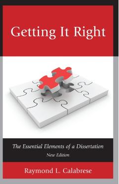 Getting It Right: The Essential Elements of a Dissertation - Raymond L. Calabrese