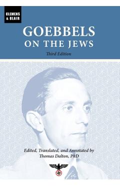 Goebbels on the Jews: The Complete Diary Entries: 1923 to 1945 - Joseph Goebbels