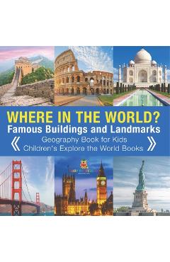 Where in the World? Famous Buildings and Landmarks Then and Now - Geography Book for Kids Children\'s Explore the World Books -