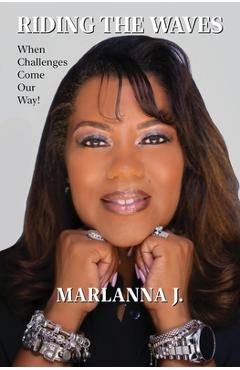 Riding the Waves: When Challenges Come Our Way! - Marlanna J. Brooks