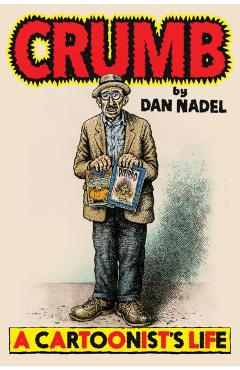Crumb: A Cartoonist's Life - Dan Nadel