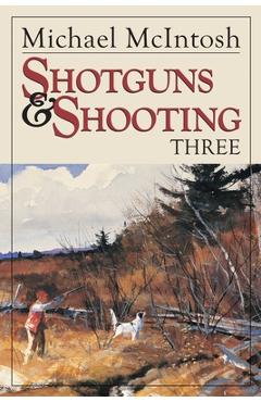 Shotguns and Shooting Three - Michael Mcintosh