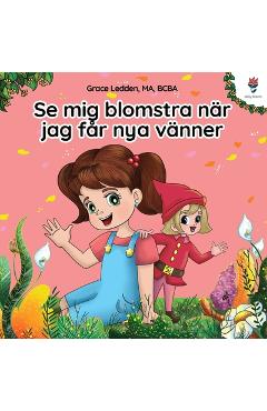 Se mig blomstra när jag får nya vänner: En självhjälpsbok för barn med autism om hur man hanterar känslor, utvecklar sin sociala förmåga och knyter me - Grace Ledden
