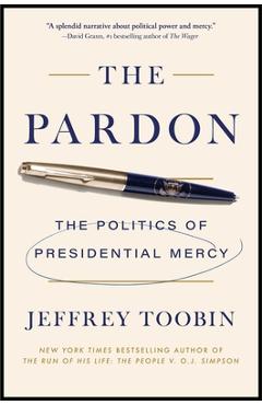 The Pardon: The Politics of Presidential Mercy - Jeffrey Toobin