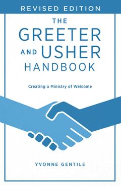 The Greeter and Usher Handbook - Revised Edition: Creating a Ministry of Welcome - Yvonne Gentile