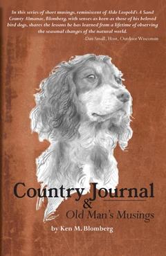 Country Journal and Old Man\'s Musings - Ken M. Blomberg