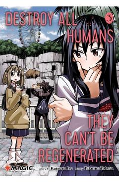Destroy All Humans. They Can't Be Regenerated. a Magic: The Gathering Manga, Vol. 3: Limited Edition Magic: The Gathering Card Included in First Print - Katsura Ise