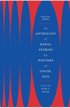 An Anthology of Rural Stories by Writers of Color, 2024 - Erika T. Wurth