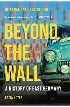 Beyond the Wall: A History of East Germany - Katja Hoyer