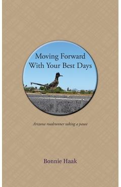 Moving Forward with Your Best Days - Bonnie Haak