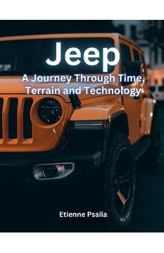 Jeep: A Journey Through Time, Terrain, and Technology - Etienne Psaila