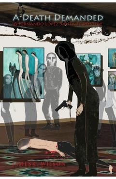 A Death Demanded: A Fernando Lopez Santa Fe Mystery - James C. Wilson