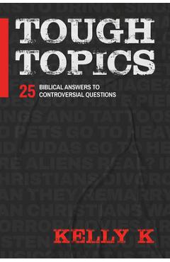 Tough Topics: 25 Biblical Answers to Controversial Questions - Kelly K