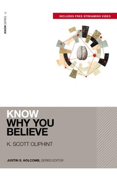 Know Why You Believe (Includes Free Streaming Video) - K. Scott Oliphint