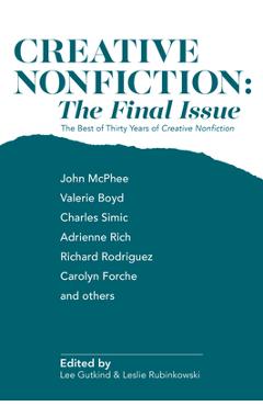 Creative Nonfiction: The Final Issue: The Best of Thirty Years of Creative Nonfiction - Lee Gutkind