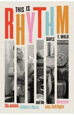 This Is Rhythm: Ella Jenkins, Children's Music, and the Long Civil Rights Movement